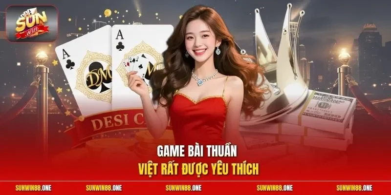 Game bài thuần Việt rất được yêu thích