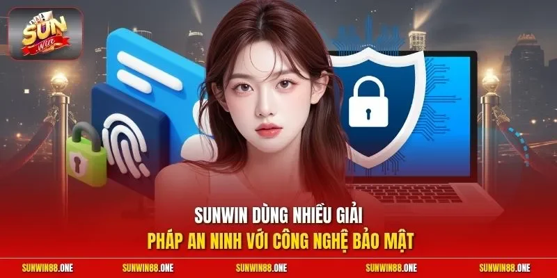 Sunwin dùng nhiều giải pháp an ninh với công nghệ bảo mật