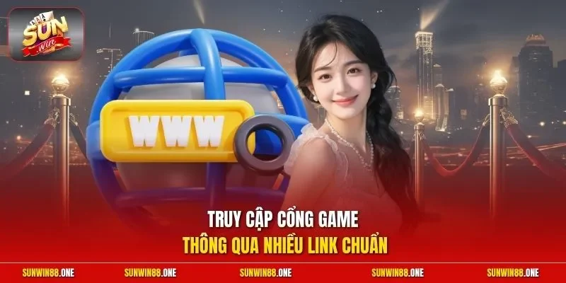 Truy cập cổng game thông qua nhiều link chuẩn